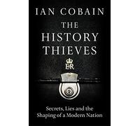 The History Thieves: Secrets, Lies and the Shaping of a Modern Nation
