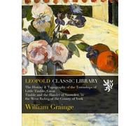 The History & Topography of the Townships of Little Timble, Great Timble and the Hamlet of Snowden, in the West Riding of the County of York
