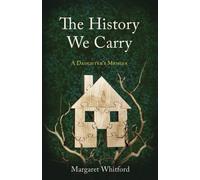 The History We Carry : A Daughter's Memoir