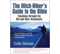 The Hitch-Hiker's Guide to the Bible: Thumbing Through The Old And New Testaments