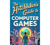 The Hitchhiker's Guide to Computer Games