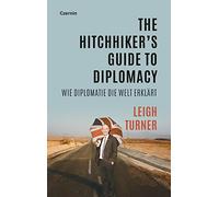 The Hitchhiker's Guide to Diplomacy: Wie Diplomatie die Welt erklärt