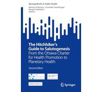 The Hitchhiker's Guide to Salutogenesis: From the Ottawa Charter for Health Promotion to Planetary Health (SpringerBriefs in Public Health)