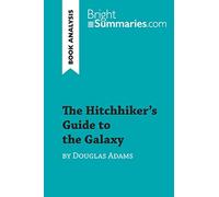 The Hitchhiker's Guide to the Galaxy by Douglas Adams (Book Analysis): Detailed Summary, Analysis and Reading Guide (BrightSummaries.com)