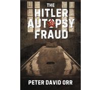 The Hitler Autopsy Fraud (Hitler's Last Days Investigation)