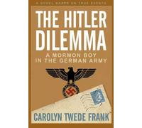 The Hitler Dilemma: A Mormon Boy in the German Army