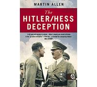 THE HITLER-HESS DECEPTION: The True Story of the 1941 MI5 Plot and the Most Bizarre Espionage Mission of WWII
