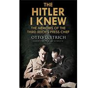 The Hitler I Knew: The Memoirs of the Third Reich's Press Chief