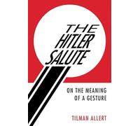 The Hitler Salute: On the Meaning of a Gesture