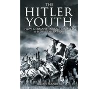 The Hitler Youth: How Germany Indoctrinated a New Generation