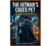The Hitman's Caged Pet: A Dark Romantic Suspense Novel of Secret Rebellion and Lethal Consequences