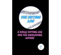 The Hitting Log: A Daily Hitting Log for the Developing Hitter!