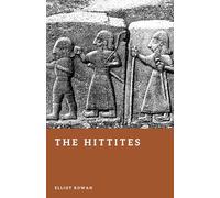 The Hittites: The Forgotten Empire of the Bronze Age (Forgotten Civilizations)