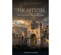 The Hittites: The Lost Empire That Rivaled Egypt (Forgotten History)