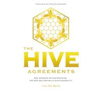 The Hive Agreements: Bee Wisdom on Sisterhood, Sacred Belonging & Sustainability