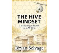 The Hive Mindset: Cultivating Leaders from Within