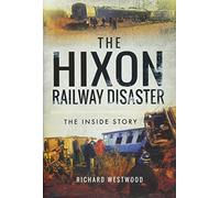 The Hixon Railway Disaster: The Inside Story