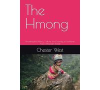 The Hmong: Unveiling the History, Culture, and Journey of Southeast Asia’s Mountain People