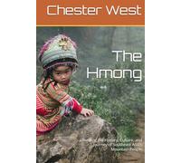 The Hmong: Unveiling the History, Culture, and Journey of Southeast Asia’s Mountain People