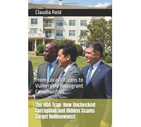 The HOA Trap: How Unchecked Corruption and Hidden Scams Target Homeowners: From Local Citizens to Vulnerable Immigrant Communities