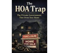 THE HOA TRAP: The Private Government That Owns Your Home