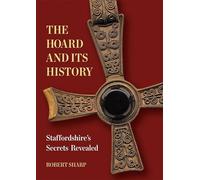 The Hoard and its History: Staffordshire's Secrets Revealed
