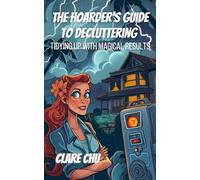 The Hoarder's Guide to Decluttering: Tidying Up With Magical Results (Misguided Guides)