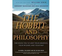 The Hobbit and Philosophy: For When You've Lost Your Dwarves, Your Wizard, and Your Way: 10 (The Blackwell Philosophy and Pop Culture Series)