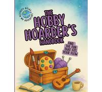 The Hobby Hoarder's Handbook (The Activity Atlas)