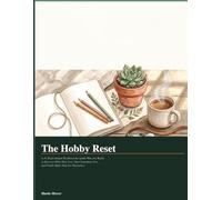The Hobby Reset: A 12-Week Guided Workbook for Adults Who Are Ready to Discover What They Love, Start Something New, and Finally Make Time for Themselves