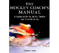 The Hockey Coach's Manual: A Guide to Drills, Skills, Tactics and Conditioning