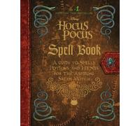 The Hocus Pocus Spell Book: A Guide to Spells, Potions, and Hexes for the Aspiring Salem Witch
