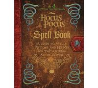 The Hocus Pocus Spell Book: A Guide to Spells, Potions, and Hexes for the Aspiring Salem Witch