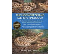 THE HOGNOSE SNAKE KEEPER'S HANDBOOK: The Complete Guide to Hognose Snake Care, Behavior, Breeding, and Conservation: Expert Tips on Feeding, Handling, ... Ownership for Enthusiasts and Beginners