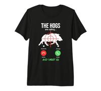 The Hogs are Calling Boar Hunting Hog Hunter Pig Premium T-Shirt