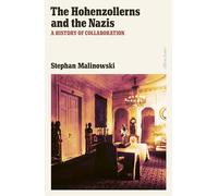The Hohenzollerns and the Nazis : A History of Collaboration