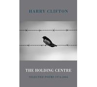 The Holding Centre: Selected Poems 1974-2004