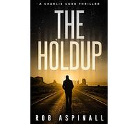 The Holdup: (Charlie Cobb #3: Fast-paced Vigilante Justice Thrillers)
