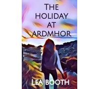 The Holiday at Ardmhor: (Ardmhor Book 1) Dual timeline novel of family secrets and fresh starts in the Scottish Highlands (The Ardmhor Series)