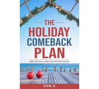 The Holiday Comeback Plan: Reset Your Body & Mind After the Festive Season: 1 (The Complete Holiday Health System: 3 Steps to a Happier, Healthier You from November to January)