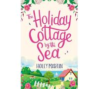 The Holiday Cottage by the Sea: An utterly gorgeous feel good romantic comedy (Sandcastle Bay 1)