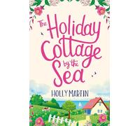 The Holiday Cottage by the Sea: An utterly gorgeous feel good romantic comedy (Sandcastle Bay 1)