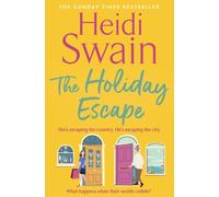 The Holiday Escape : Escape on the best holiday ever with Sunday Times bestseller Heidi Swain