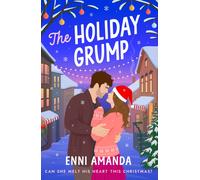 The Holiday Grump : A Sweet, Small-Town, Spicy, festive Rom Com that will melt your heart this winter!