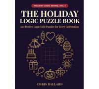 The Holiday Logic Puzzle Book: 100 Festive Logic Grid Puzzles for Every Celebration (Holiday Logic Series)