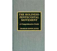 The Holiness-Pentecostal Movement: A Comprehensive Guide (ATLA Bibliography Series)