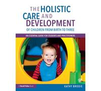 The Holistic Care and Development of Children from Birth to Three: An Essential Guide