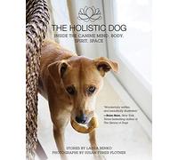 The Holistic Dog: Inside the Canine Mind, Body, Spirit, Space