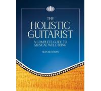The Holistic Guitarist: A Complete Guide to Musical Well-Being with Online Video