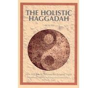 The Holistic Haggadah: How Will You Be Different This Passover Night? Traditional Haggadah with Original Commentary